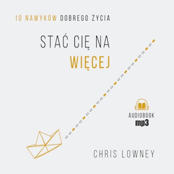 Stać cię na więcej. 10 nawyków dobrego życia