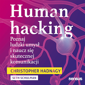 Human hacking. Poznaj ludzki umysł i naucz się skutecznej komunikacji