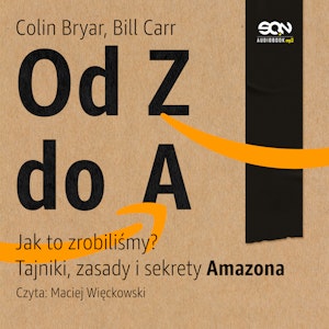 Od Z do A. Jak to zrobiliśmy? Tajniki, zasady i sekrety Amazona