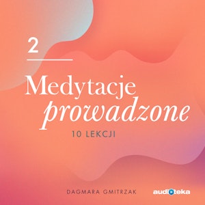 Medytacje prowadzone 2. Uważność na myśli i emocje