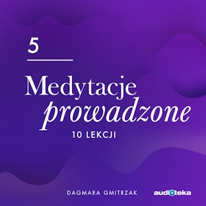 Medytacje prowadzone 5. Obfitość finansowa – jak ją przyciągnąć?