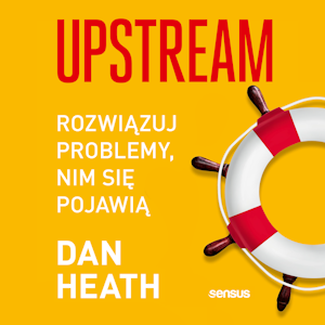 Upstream. Rozwiązuj problemy, nim się pojawią