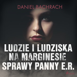 Ludzie i ludziska. Na marginesie sprawy panny E.R.