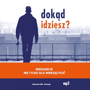 Dokąd idziesz? Rekolekcje nie tylko dla wierzących!