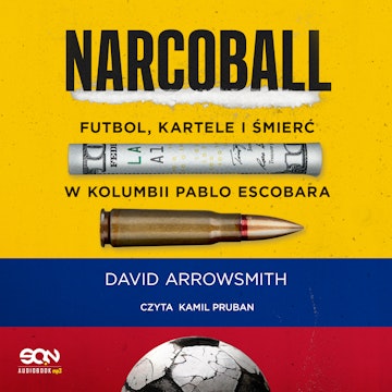 Narcoball. Futbol, kartele i śmierć w Kolumbii Pablo Escobara