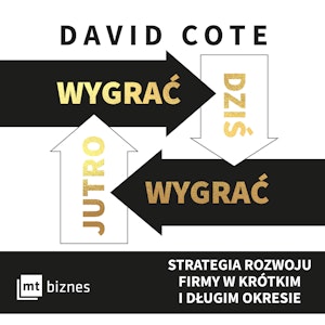 Wygrać dziś, wygrać jutro. Strategia rozwoju firmy w krótkim i długim okresie