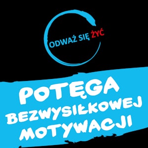 Odważ się żyć - Potęga bezwysiłkowej motywacji