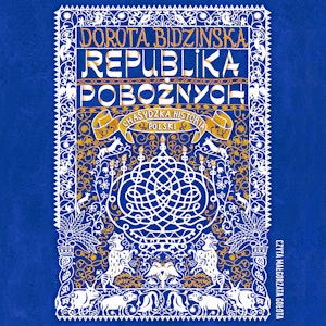 Republika pobożnych. Chasydzka historia Polski, Dorota Bidzińska