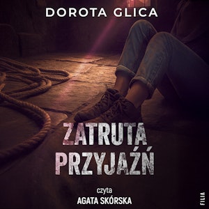 Zatruta przyjaźń, Dorota Glica
