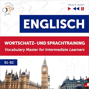 Englisch Wortschatz- und Sprachtraining B1-B2 – Hören & Lernen: English Vocabulary Master for Intermediate Learners