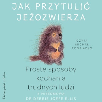 Jak przytulić jeżozwierza