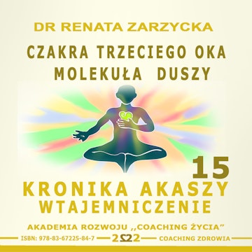 Czakra Trzeciego Oka. Molekuła Duszy. Kronika Akaszy Wtajemniczenie. Cz. 15