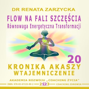 FLOW na Fali Szczęścia. Równowaga energii transformacji. Kronika Akaszy Wtajemniczenie. Cz. 20