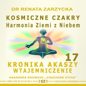 Kosmiczne czakry. Harmonia Ziemi z Niebem.  Kronika Akaszy Wtajemniczenie. Cz. 17