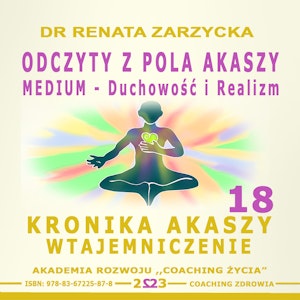 Odczyty z Pola Akaszy. Medium – Duchowość i Realizm. Kronika Akaszy Wtajemniczenie. Cz. 18