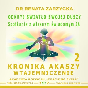 Odkryj światło swojej duszy. Spotkanie z własnym świadomym JA. Kronika Akaszy Wtajemniczenie. Cz. 2