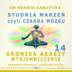 Studnia Marzeń czyli Czakra Mózg. Kronika Akaszy Wtajemniczenie. Cz. 14