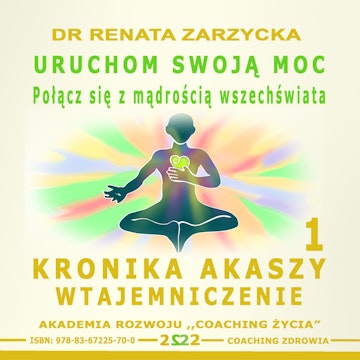 Uruchom swoją moc. Połącz się z mądrością wszechświata. Kronika Akaszy Wtajemniczenie. Cz. 1