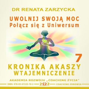 Uwolnij swoją moc! Połącz się z Uniwersum. Kronika Akaszy Wtajemniczenie. Cz. 7