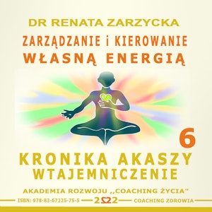 Zarządzanie i Kierowanie Własną Energią Kronika Akaszy Wtajemniczenie. Cz. 6