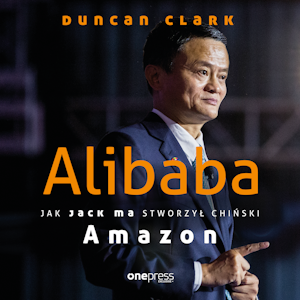 Alibaba. Jak Jack Ma stworzył chiński Amazon