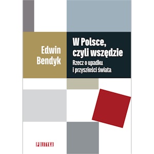 W Polsce, czyli wszędzie. Rzecz o upadku i przyszłości świata