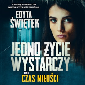 Jedno życie wystarczy. Czas miłości