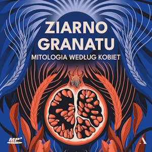 Ziarno granatu. Mitologia według kobiet