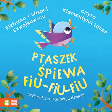 Ptaszek śpiewa fiu-fiu-fiu, czyli maluszki naśladują dźwięki