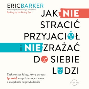 Jak NIE stracić przyjaciół i NIE zrażać do siebie ludzi