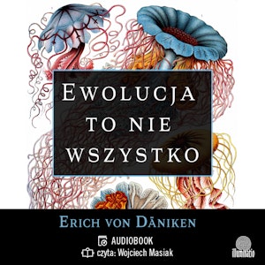 Ewolucja to nie wszystko. Radykalne podejście do pochodzenia i rozwoju życia na Ziemi