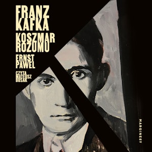 Franz Kafka. Koszmar rozumu, Ernst Pawel