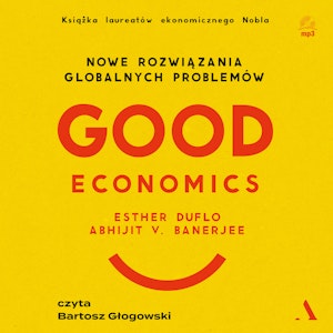 Good Economics. Nowe rozwiązania globalnych problemów