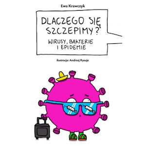 Dlaczego się szczepimy? Wirusy, bakterie i epidemie