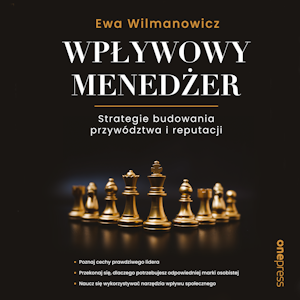 Wpływowy menedżer. Strategie budowania przywództwa i reputacji