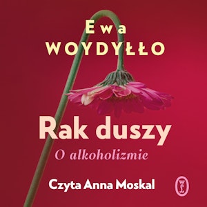 Rak duszy. O alkoholizmie