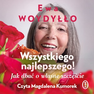 Wszystkiego najlepszego! Jak dbać o własne szczęście, Ewa Woydyłło