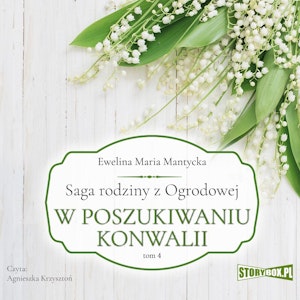 Saga rodziny z Ogrodowej. Tom 4. W poszukiwaniu konwalii