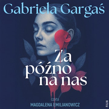 Za późno na nas audiobook, Gabriela Gargaś