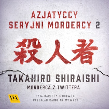 Takahiro Shiraishi. Morderca z Twittera