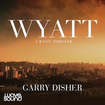 Wyatt audiobook, Garry Disher