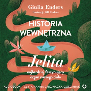 Historia wewnętrzna. Jelita – najbardziej fascynujący organ naszego ciała, Giulia Enders