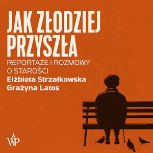 Jak złodziej przyszła. Reportaże i rozmowy o starości