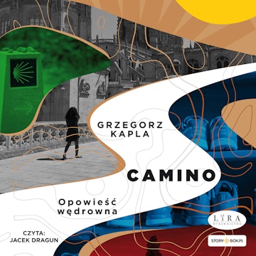 Camino. Opowieść wędrowna audiobook, Grzegorz Kapla