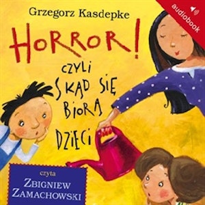 Horror! Czyli skąd się biorą dzieci