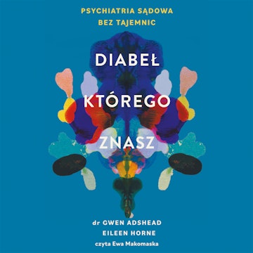Diabeł, którego znasz. Psychiatria sądowa bez tajemnic