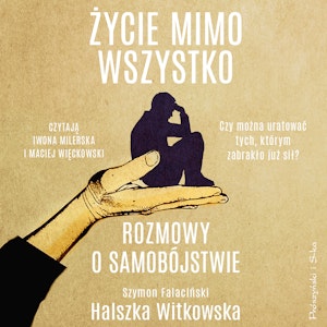 Życie mimo wszystko. Rozmowy o samobójstwie