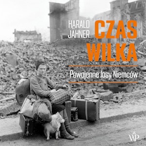 Czas wilka. Powojenne losy Niemców