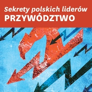 Sekrety polskich liderów: PRZYWÓDZTWO