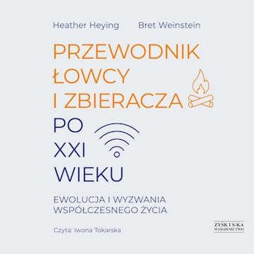 Przewodnik łowcy i zbieracza po XXI wieku. Ewolucja i wyzwania współczesnego życia